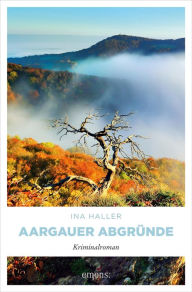 Title: Aargauer Abgründe: Kriminalroman, Author: Ina Haller