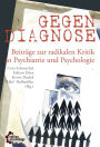 Gegendiagnose: Beiträge zur radikalen Kritik an Psychologie und Psychiatrie