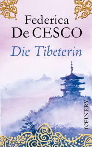 Title: Die Tibeterin: Roman-Bestseller voller Sinnlichkeit und mitreißender Dramatik, Author: Federica de Cesco