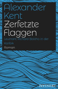 Title: Zerfetzte Flaggen: Leutnant Richard Bolitho in der Karibik, Author: Alexander Kent