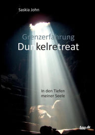 Title: Grenzerfahrung Dunkelretreat: In den Tiefen meiner Seele, Author: Saskia John