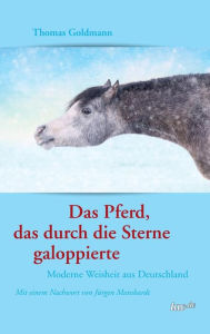 Title: Das Pferd, das durch die Sterne galoppierte, Author: Thomas Goldmann