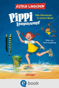 Title: Pippi Langstrumpf. Alle Abenteuer in einem Band: Enthält alle drei Kinderbücher, modern und farbig illustriert von Katrin Engelking, Author: Astrid Lindgren