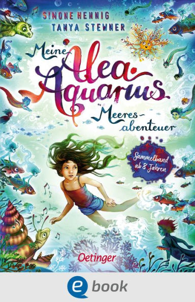 Meine Alea Aquarius Meeres-Abenteuer: Der große Alea Aquarius Sammelband für Leseanfänger; alle Erstlesebücher in einem Buch; für Kinder ab 8 Jahren