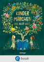 Kindermärchen aus aller Welt: Internationale Märchen für Kinder und Erwachsene