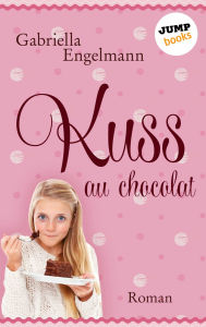 Title: Kuss au Chocolat: Roman, Author: Gabriella Engelmann