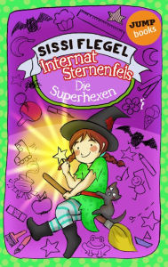 Title: Internat Sternenfels - Band 2: Die Superhexen, Author: Sissi Flegel