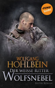 Title: Der wei e Ritter - Erster Roman: Wolfsnebel, Author: Wolfgang Hohlbein