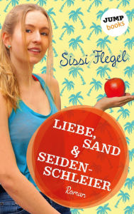 Title: Liebe, Sand & Seidenschleier: Vierter Roman der Mimi-Reihe, Author: Sissi Flegel