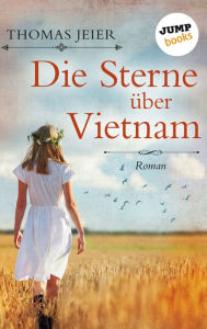 Title: Die Sterne über Vietnam: Roman, Author: Thomas Jeier