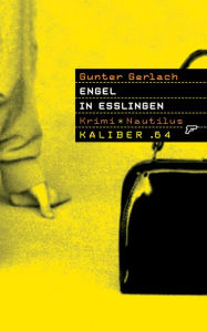 Title: Kaliber .64: Engel in Esslingen: 64 Seiten und Schluss!, Author: Gunter Gerlach