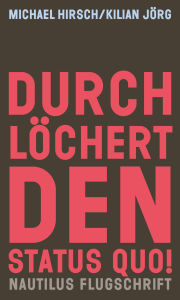 Title: Durchlöchert den Status quo!: Autonome Zonen, radikale Demokratie und Ökologie, Author: Michael Hirsch