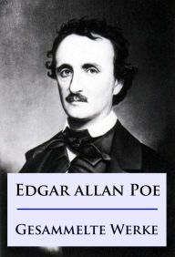 Title: Edgar Allan Poe - Gesammelte Werke: Mysteries, Detektivgeschichten u.v.m., Author: Edgar Allan Poe