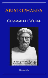 Title: Aristophanes - Gesammelte Werke, Author: - Aristophanes