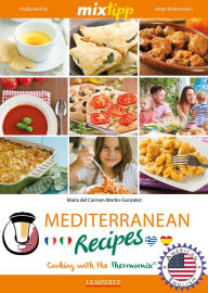 Title: MIXtipp Mediterranean Recipes (american english): Cooking with the Thermomix TM5 und TM31, Author: Maria Carmen del Martin-Gonzales