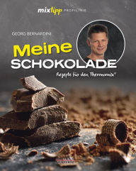 Title: mixtipp Profilinie: Meine Schokolade: Rezepte für den Thermomix©, Author: Georg Bernardini