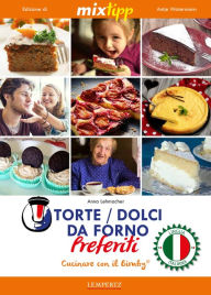 Title: MIXtipp: Torte / Dolci da Forno Preferiti (italiano): Cucinare con il Bimby TM5 und TM31, Author: Anna Lehmacher
