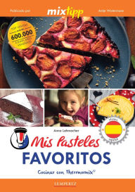 Title: MIXtipp: Mis Pasteles Favoritos (español): cocinar con Thermomix® TM 5® & TM 31®, Author: Anna Lehmacher