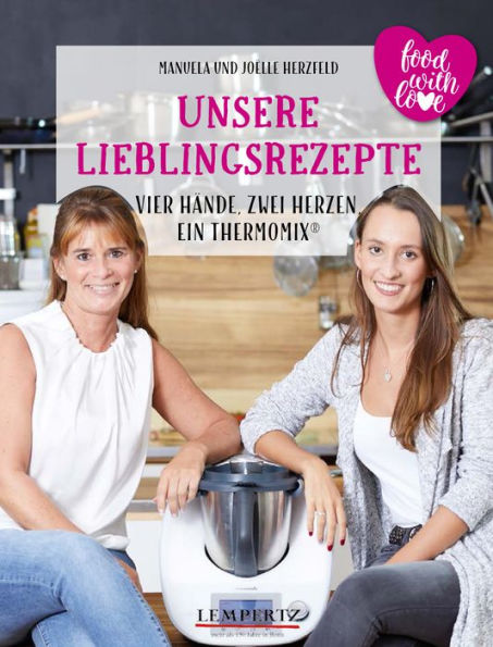 Herzfeld: Unsere Lieblingsrezepte: food with love: Vier Hände, Zwei Herzen, ein Thermomix