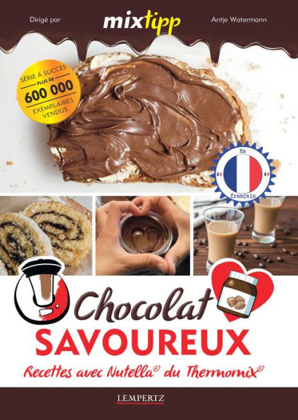 MIXtipp: Chocolat Savoureux (francais): Recettes avec Nutella® du Thermomix® TM5® und TM31®