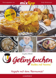 Title: MIXtipp Gelingkuchen Backen mit Varoma®: Kochen mit dem Thermomix® TM5® und TM31®, Author: Angelika Willhöft
