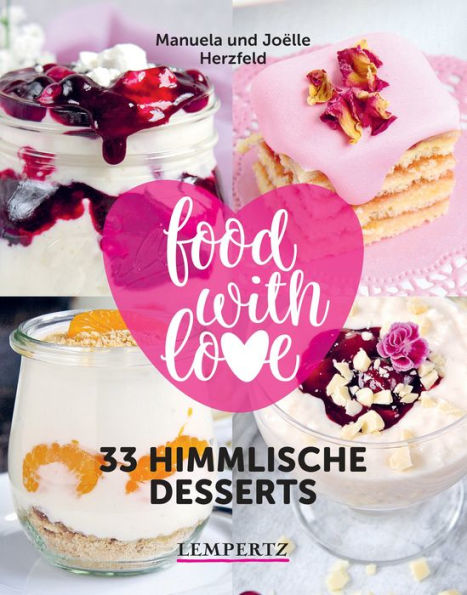 Herzfeld: 33 himmlische Desserts: food with love - Rezepte mit dem Thermomix®