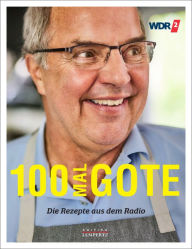 Title: 100 Mal Gote: Die Rezepte aus dem Radio, Author: Helmut Gote