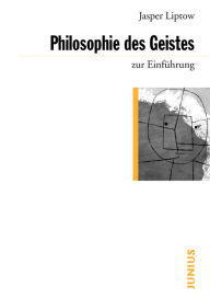 Title: Philosophie des Geistes zur Einführung, Author: Jasper Liptow