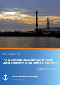 Title: The sustainable development of Russia under conditions of an unstable economy (published in Russian), Author: Rinat Hasanov