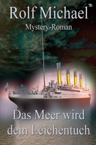 Title: Das Meer wird dein Leichentuch, Author: Rolf Michael