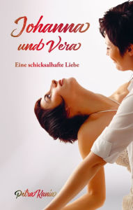 Title: Johanna und Vera: Eine schicksalhafte Liebe, Author: Petra Kania