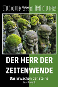 Title: Der Herr der Zeitenwende: Das Erwachen der Steine - Yoki Band 1, Author: Cloud van Miller