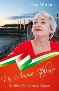Title: Zärtliche Stunden in Rimini - Un Amore Italiano: Italienische Liebesgeschichten Bd. 4, Author: Liza Moriani