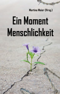 Title: Ein Moment Menschlichkeit, Author: Martina Meier