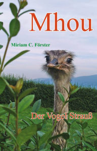 Title: Mhou: Der Vogel Strauß, Author: Miriam C. Förster