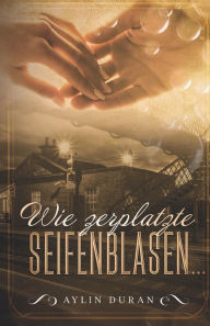 Title: Wie zerplatzte Seifenblasen ..., Author: Aylin Duran