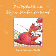 Title: Die Geschichte vom kleinen Drachen Faulepaul, Author: Silvia L. Lüftenegger