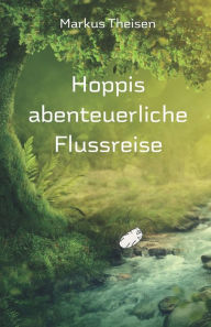 Title: Hoppis abenteuerliche Flussreise, Author: Markus Theisen