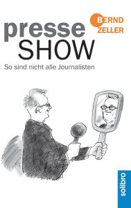 Title: Presseshow: So sind nicht alle Journalisten, Author: Bernd Zeller