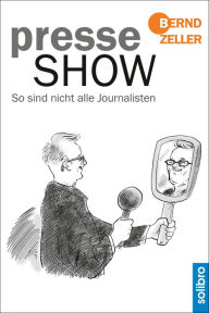 Title: Presseshow: So sind nicht alle Journalisten, Author: Bernd Zeller