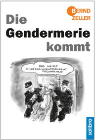 Title: Die Gendermerie kommt, Author: Bernd Zeller