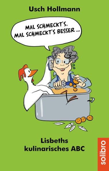 Mal schmeckt´s ? mal schmeckt´s besser ...: Lisbeths kulinarisches ABC