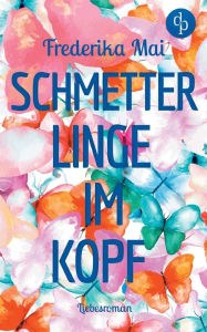 Title: Schmetterlinge im Kopf (Liebesroman), Author: Frederika Mai