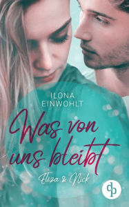 Title: Was von uns bleibt: Eliza & Nick, Author: Ilona Einwohlt