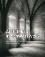 Architektur in Schwarzweiß: Industrieruinen, Sakralbauten und Stadtlandschaften fotografieren