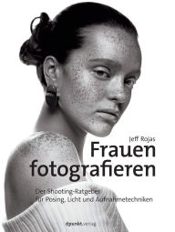 Title: Frauen fotografieren: Der Shooting-Ratgeber für Posing, Licht und Aufnahmetechniken, Author: Jeff Rojas