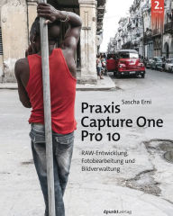 Title: Praxis Capture One Pro 10: RAW-Entwicklung, Fotobearbeitung, Bildverwaltung, Author: Sascha Erni