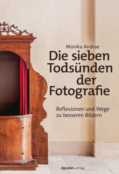 Die sieben Todsünden der Fotografie: Reflexionen und Wege zu besseren Bildern