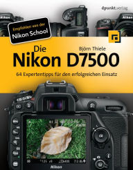 Title: Die Nikon D7500: 64 Expertentipps für den erfolgreichen Einsatz, Author: Björn Thiele