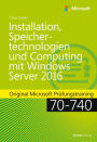 Installation, Speichertechnologien und Computing mit Windows Server 2016: Original Microsoft Prüfungstraining 70-740